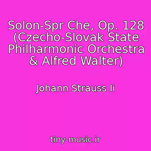 کاور آهنگ Solon-Spr Che, Op. 128 (Czecho-Slovak State Philharmonic Orchestra & Alfred Walter) از Johann Strauss Ii