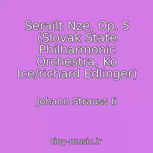 کاور آهنگ Serailt Nze, Op. 5 (Slovak State Philharmonic Orchestra, Ko Ice/richard Edlinger) از Johann Strauss Ii