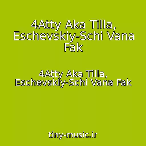 کاور آهنگ 4Atty Aka Tilla, Eschevskiy-Schi Vana Fak از 4Atty Aka Tilla, Eschevskiy-Schi Vana Fak