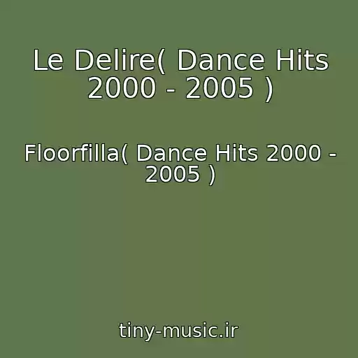 کاور آهنگ Le Delire( Dance Hits 2000 - 2005 ) از Floorfilla( Dance Hits 2000 - 2005 )