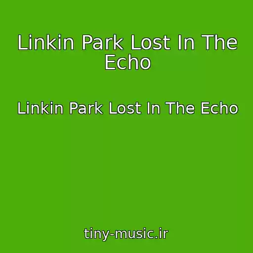 کاور آهنگ Linkin Park Lost In The Echo از Linkin Park Lost In The Echo