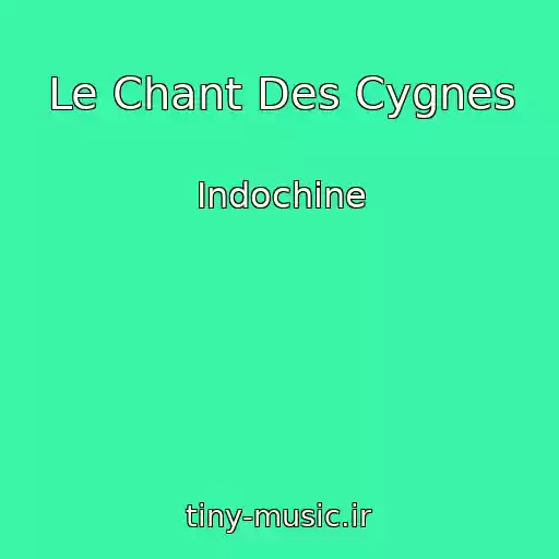 کاور آهنگ Le Chant Des Cygnes از Indochine