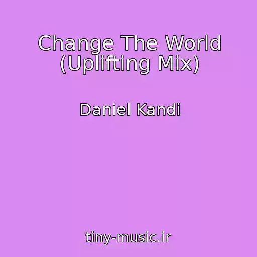 کاور آهنگ Change The World (Uplifting Mix) از Daniel Kandi
