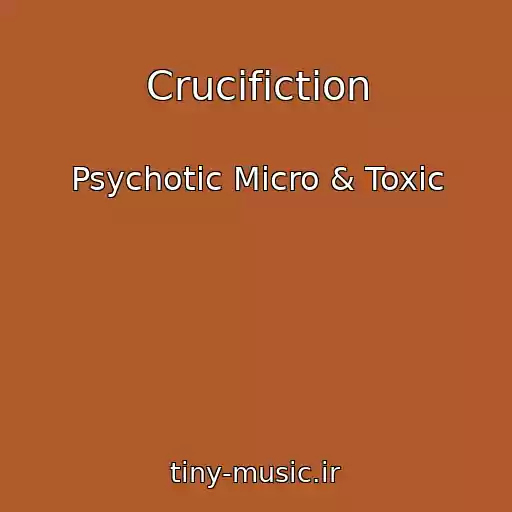 کاور آهنگ Crucifiction از Psychotic Micro & Toxic