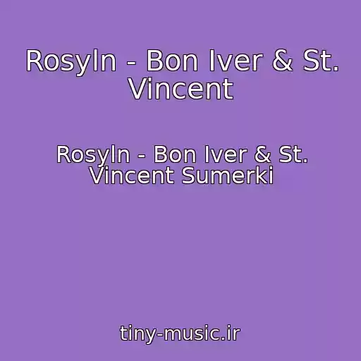 کاور آهنگ Rosyln - Bon Iver & St. Vincent از Rosyln - Bon Iver & St. Vincent Sumerki