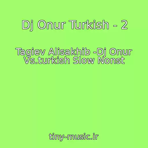 کاور آهنگ Dj Onur Turkish - 2 از Tagiev Alisakhib -Dj Onur Vs.turkish Slow Nonst