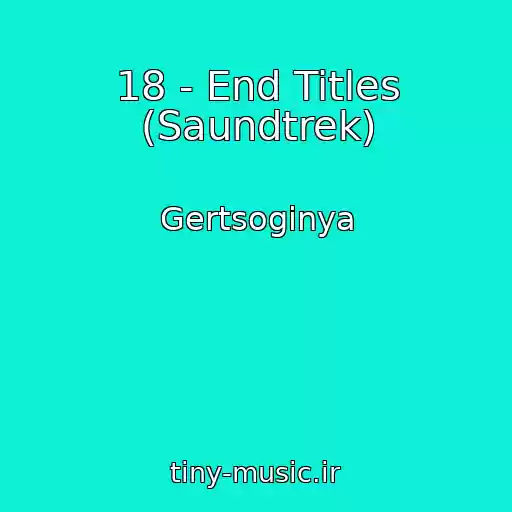 کاور آهنگ 18 - End Titles (Saundtrek) از Gertsoginya