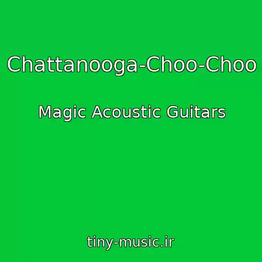 کاور آهنگ Chattanooga-Choo-Choo از Magic Acoustic Guitars