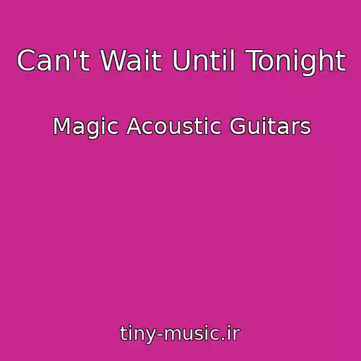 کاور آهنگ Can't Wait Until Tonight از Magic Acoustic Guitars