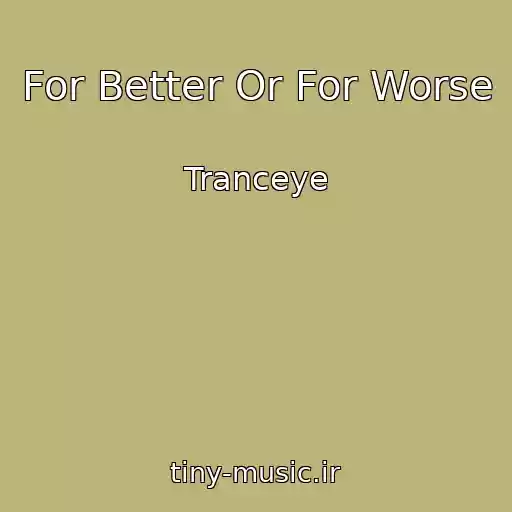 کاور آهنگ For Better Or For Worse از Tranceye