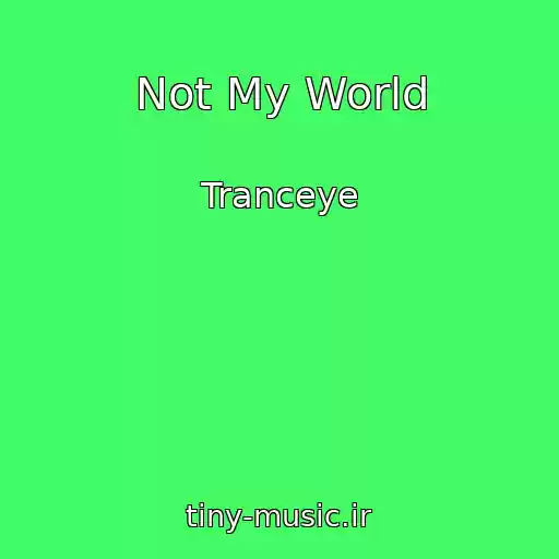 کاور آهنگ Not My World از Tranceye