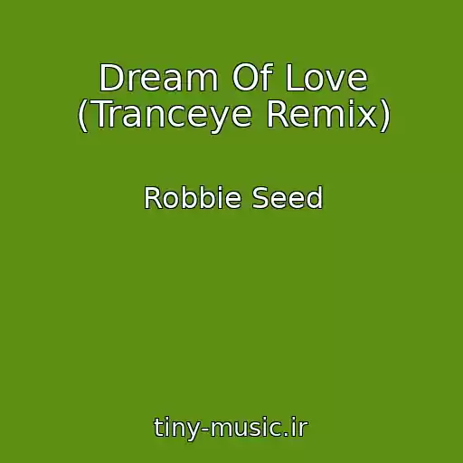 کاور آهنگ Dream Of Love (Tranceye Remix) از Robbie Seed
