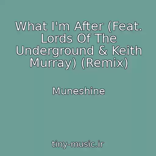 کاور آهنگ What I'm After (Feat. Lords Of The Underground & Keith Murray) (Remix) از Muneshine