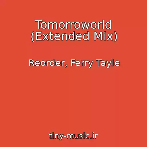 کاور آهنگ Tomorroworld (Extended Mix) از Reorder, Ferry Tayle