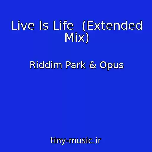 کاور آهنگ Live Is Life  (Extended Mix) از Riddim Park & Opus