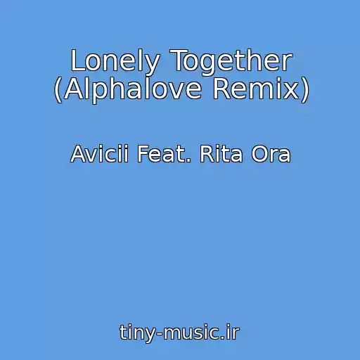 کاور آهنگ Lonely Together (Alphalove Remix) از Avicii Feat. Rita Ora