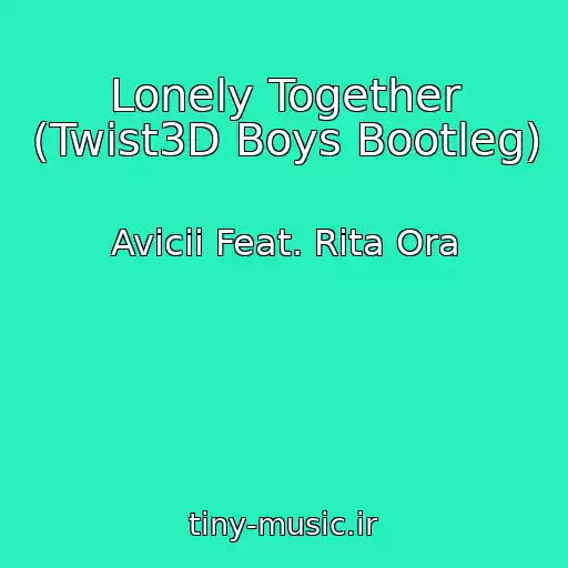 کاور آهنگ Lonely Together (Twist3D Boys Bootleg) از Avicii Feat. Rita Ora