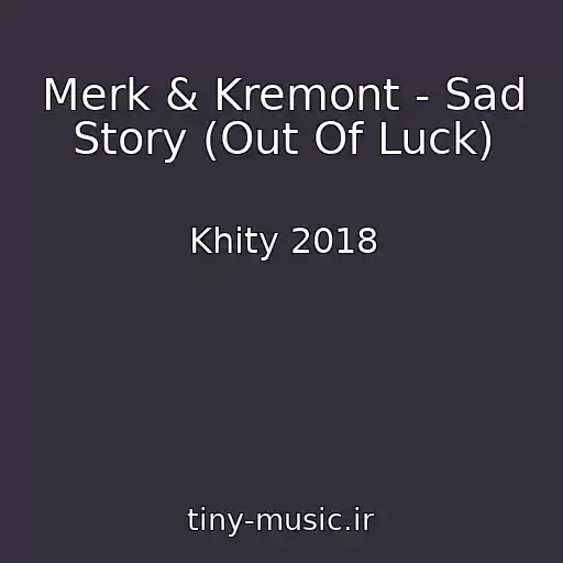 کاور آهنگ Merk & Kremont - Sad Story (Out Of Luck) از Khity 2018