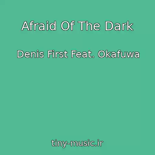 کاور آهنگ Afraid Of The Dark از Denis First Feat. Okafuwa