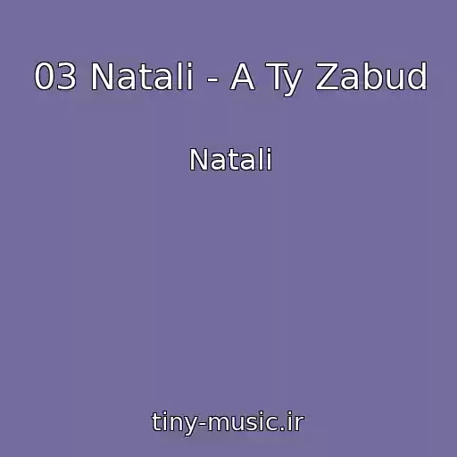 کاور آهنگ 03 Natali - A Ty Zabud از Natali