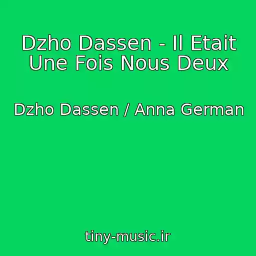 کاور آهنگ Dzho Dassen - Il Etait Une Fois Nous Deux از Dzho Dassen / Anna German
