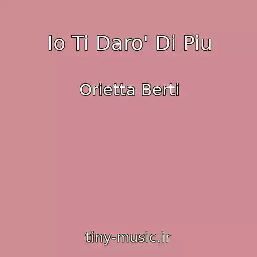 کاور آهنگ Io Ti Daro' Di Piu از Orietta Berti