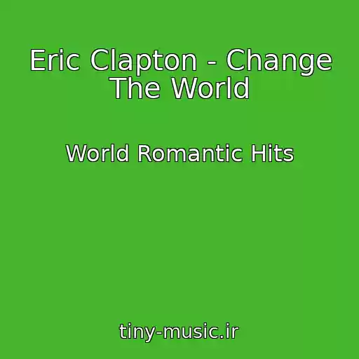 کاور آهنگ Eric Clapton - Change The World از World Romantic Hits