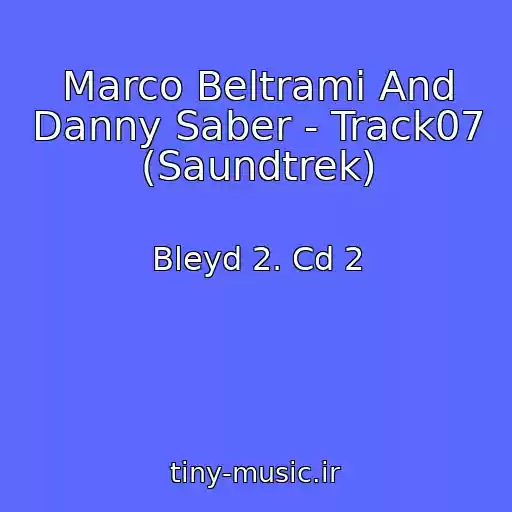 کاور آهنگ Marco Beltrami And Danny Saber - Track07 (Saundtrek) از Bleyd 2. Cd 2
