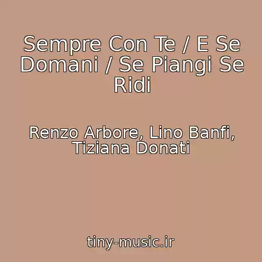 کاور آهنگ Sempre Con Te / E Se Domani / Se Piangi Se Ridi از Renzo Arbore, Lino Banfi, Tiziana Donati