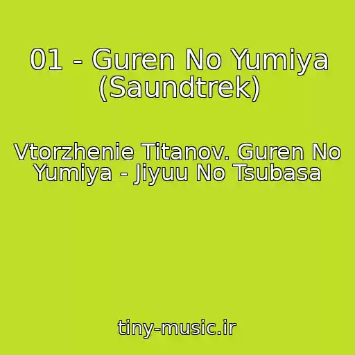 کاور آهنگ 01 - Guren No Yumiya (Saundtrek) از Vtorzhenie Titanov. Guren No Yumiya - Jiyuu No Tsubasa