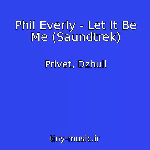 کاور آهنگ Phil Everly - Let It Be Me (Saundtrek) از Privet, Dzhuli