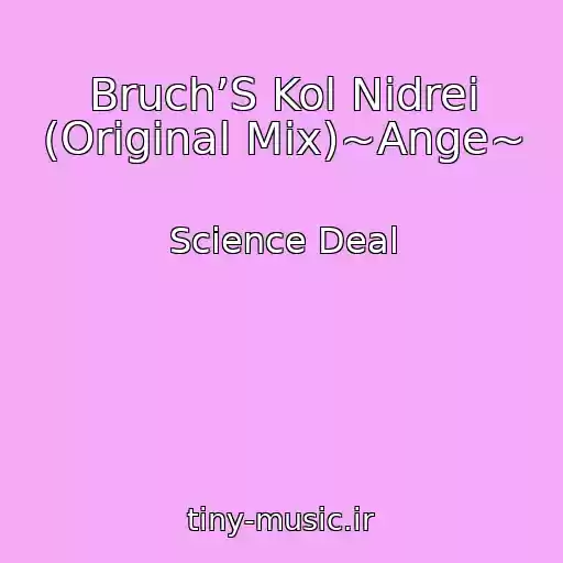 کاور آهنگ Bruch’S Kol Nidrei (Original Mix)~Ange~ از Science Deal