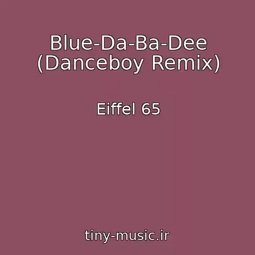 کاور آهنگ Blue-Da-Ba-Dee (Danceboy Remix) از Eiffel 65