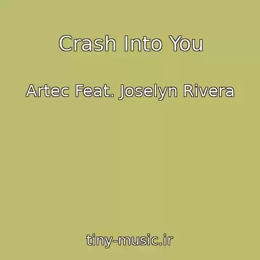 کاور آهنگ Crash Into You از Artec Feat. Joselyn Rivera