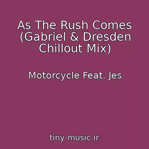 کاور آهنگ As The Rush Comes (Gabriel & Dresden Chillout Mix) از Motorcycle Feat. Jes