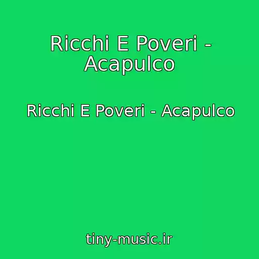 کاور آهنگ Ricchi E Poveri - Acapulco از Ricchi E Poveri - Acapulco