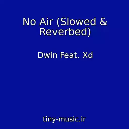 کاور آهنگ No Air (Slowed & Reverbed) از Dwin Feat. Xd