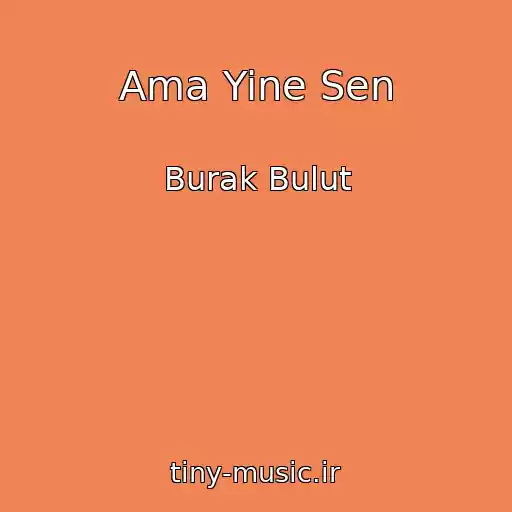 کاور آهنگ Ama Yine Sen از Burak Bulut