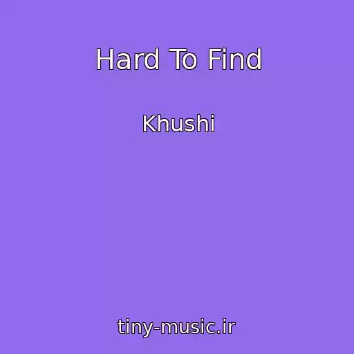 کاور آهنگ Hard To Find از Khushi
