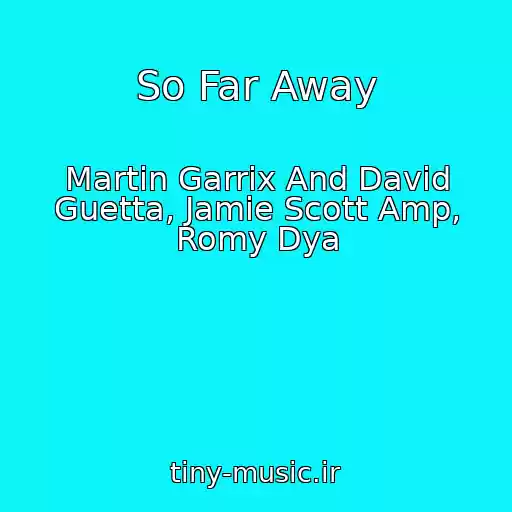 کاور آهنگ So Far Away از Martin Garrix And David Guetta, Jamie Scott Amp, Romy Dya