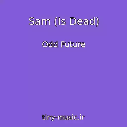 کاور آهنگ Sam (Is Dead) از Odd Future