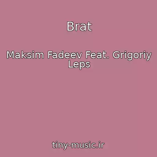 کاور آهنگ Brat از Maksim Fadeev Feat. Grigoriy Leps