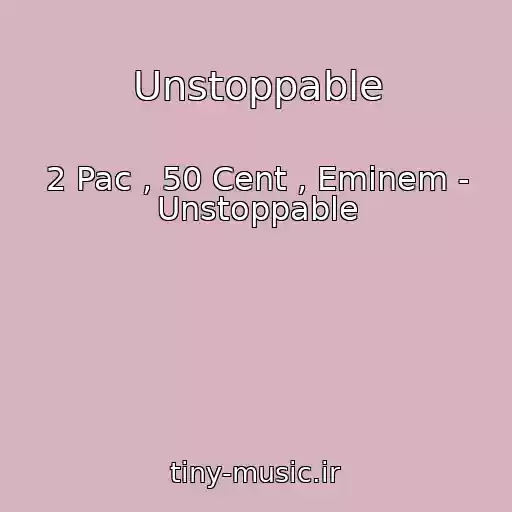 کاور آهنگ Unstoppable از 2 Pac , 50 Cent , Eminem - Unstoppable
