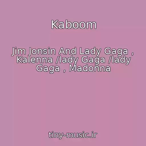 کاور آهنگ Kaboom از Jim Jonsin And Lady Gaga , Kalenna /lady Gaga /lady Gaga , Madonna