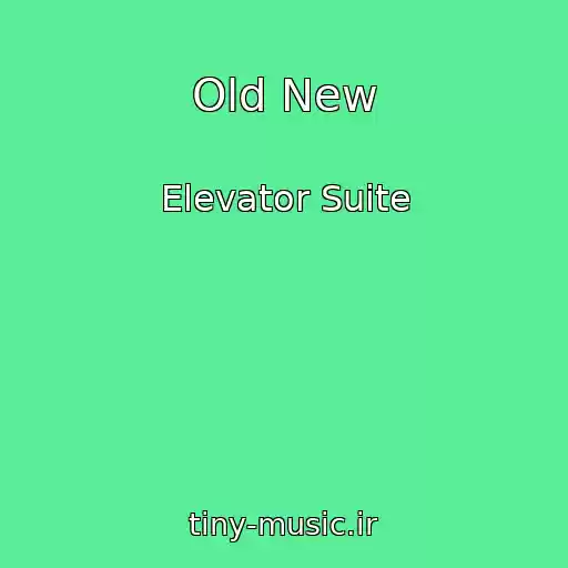 کاور آهنگ Old New از Elevator Suite