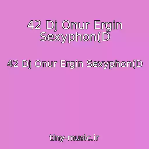 کاور آهنگ 42 Dj Onur Ergin Sexyphon(D از 42 Dj Onur Ergin Sexyphon(D