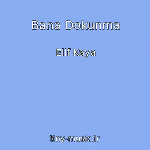 کاور آهنگ Bana Dokunma از Elif Kaya