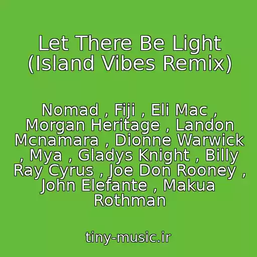 کاور آهنگ Let There Be Light (Island Vibes Remix) از Nomad , Fiji , Eli Mac , Morgan Heritage , Landon Mcnamara , Dionne Warwick , Mya , Gladys Knight , Billy Ray Cyrus , Joe Don Rooney , John Elefante , Makua Rothman