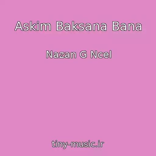 کاور آهنگ Askim Baksana Bana از Nazan G Ncel