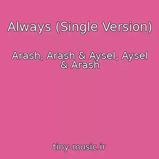 کاور آهنگ Always (Single Version) از Arash, Arash & Aysel, Aysel & Arash